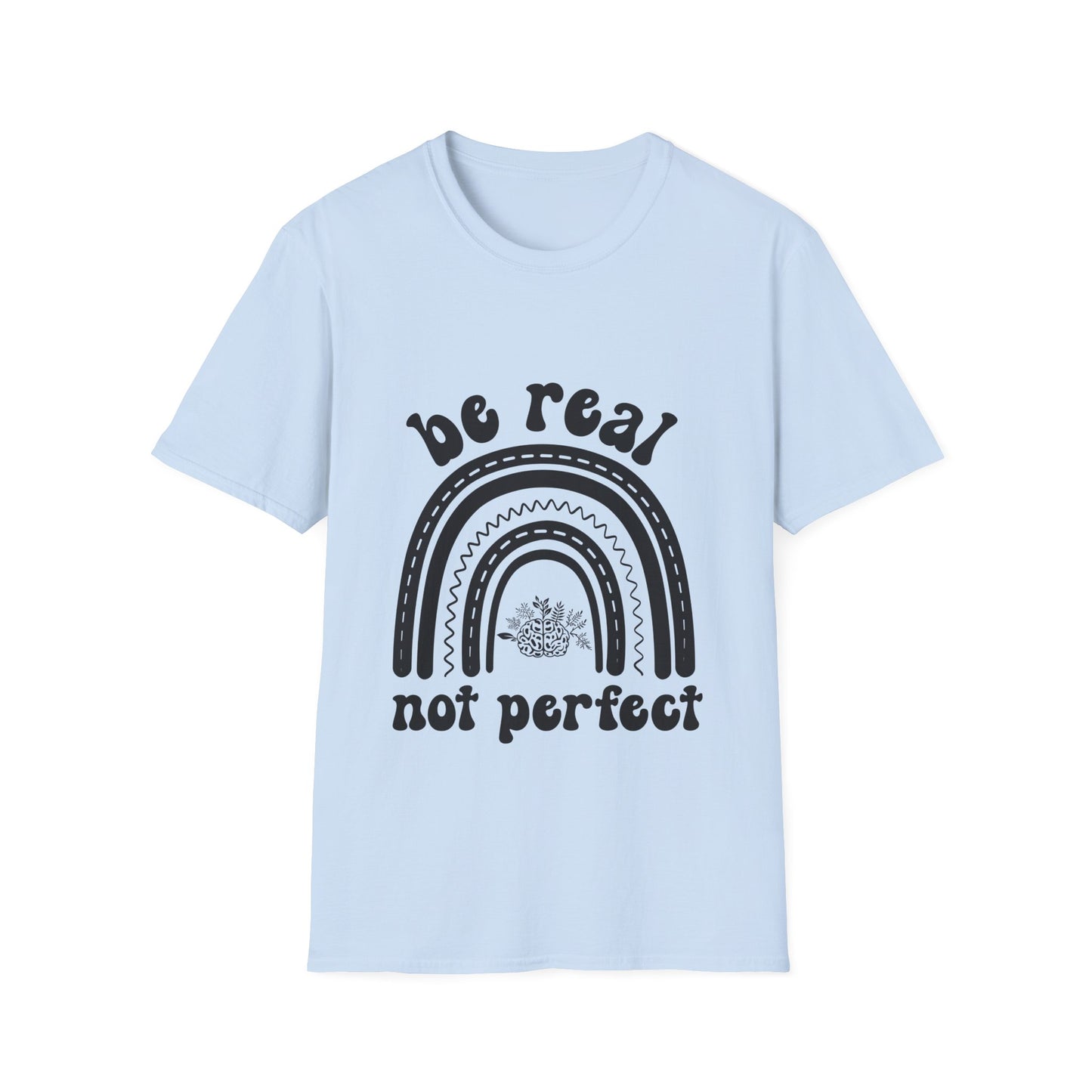 Be Real Not Perfect Rainbow T-Shirt, Unisex Softstyle Tee, Gift for Self-Love, Casual Wear, Inspirational Quote Shirt