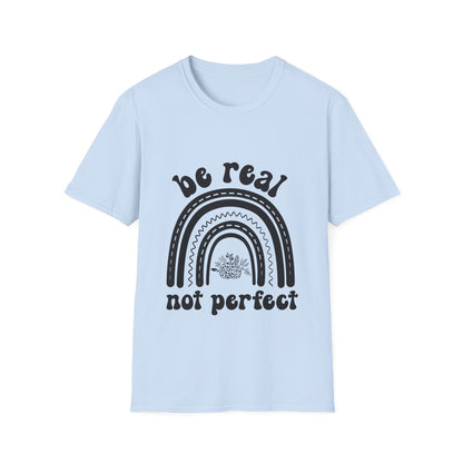 Be Real Not Perfect Rainbow T-Shirt, Unisex Softstyle Tee, Gift for Self-Love, Casual Wear, Inspirational Quote Shirt