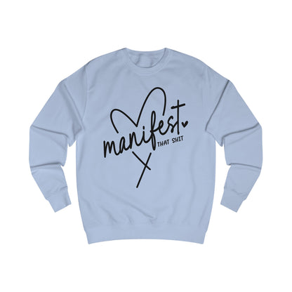 'Manifest That Shit' Unisex Sweatshirt - Cozy Affirmation Apparel, Perfect Gift for Mindfulness, Self-Care, Motivational Fashion