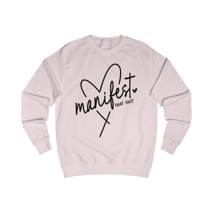 'Manifest That Shit' Unisex Sweatshirt - Cozy Affirmation Apparel, Perfect Gift for Mindfulness, Self-Care, Motivational Fashion