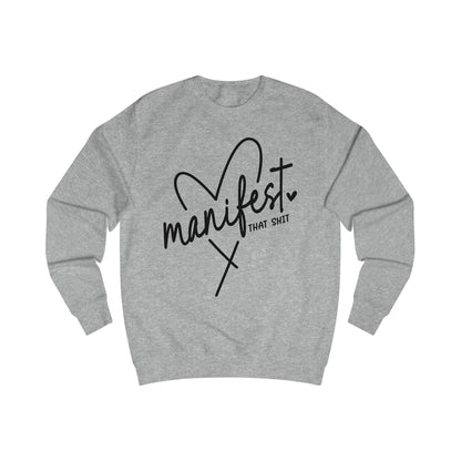 'Manifest That Shit' Unisex Sweatshirt - Cozy Affirmation Apparel, Perfect Gift for Mindfulness, Self-Care, Motivational Fashion