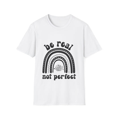 Be Real Not Perfect Rainbow T-Shirt, Unisex Softstyle Tee, Gift for Self-Love, Casual Wear, Inspirational Quote Shirt