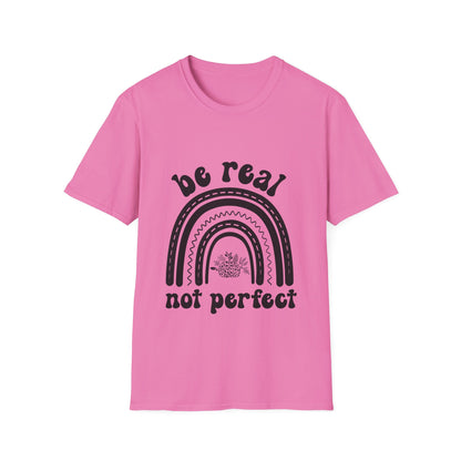 Be Real Not Perfect Rainbow T-Shirt, Unisex Softstyle Tee, Gift for Self-Love, Casual Wear, Inspirational Quote Shirt